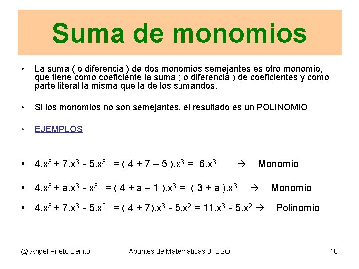 Suma de monomios • La suma ( o diferencia ) de dos monomios semejantes