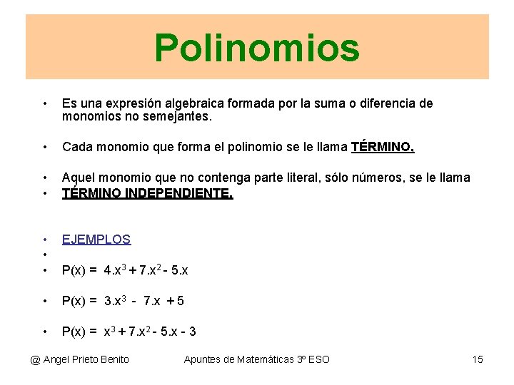 Polinomios • Es una expresión algebraica formada por la suma o diferencia de monomios
