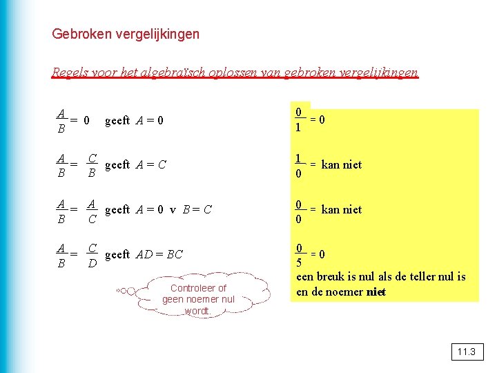 Gebroken vergelijkingen Regels voor het algebraïsch oplossen van gebroken vergelijkingen A = 0 B