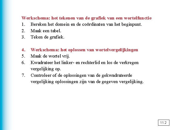 Werkschema: het tekenen van de grafiek van een wortelfunctie 1. Bereken het domein en
