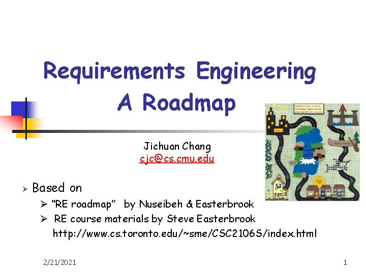 Requirements Engineering A Roadmap Jichuan Chang cjc@cs. cmu. edu Ø Based on Ø “RE