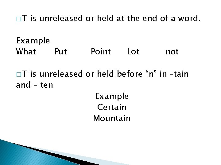 �T is unreleased or held at the end of a word. Example What Put