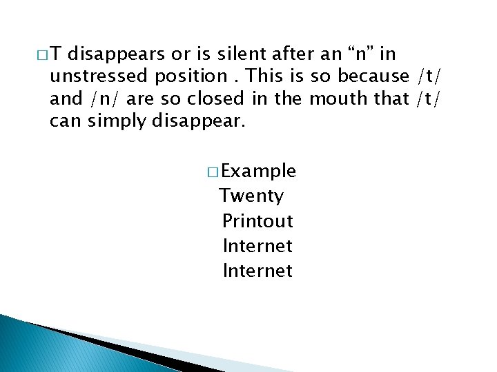 �T disappears or is silent after an “n” in unstressed position. This is so