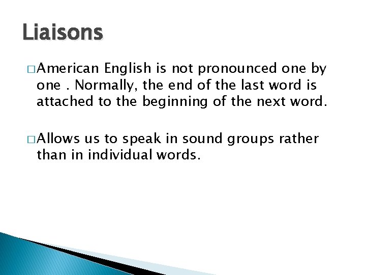 Liaisons � American English is not pronounced one by one. Normally, the end of