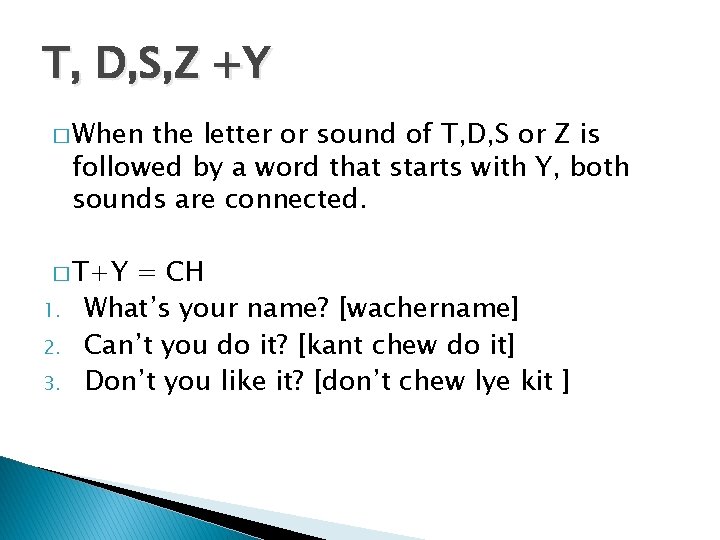 T, D, S, Z +Y � When the letter or sound of T, D,