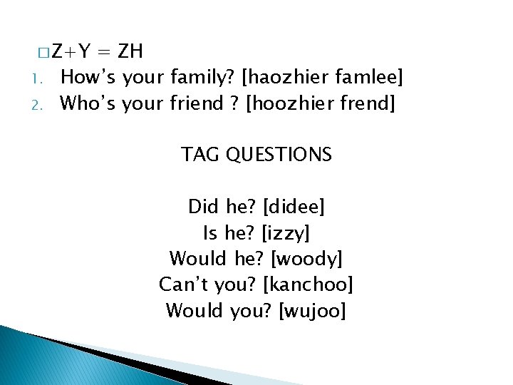 � Z+Y 1. 2. = ZH How’s your family? [haozhier famlee] Who’s your friend