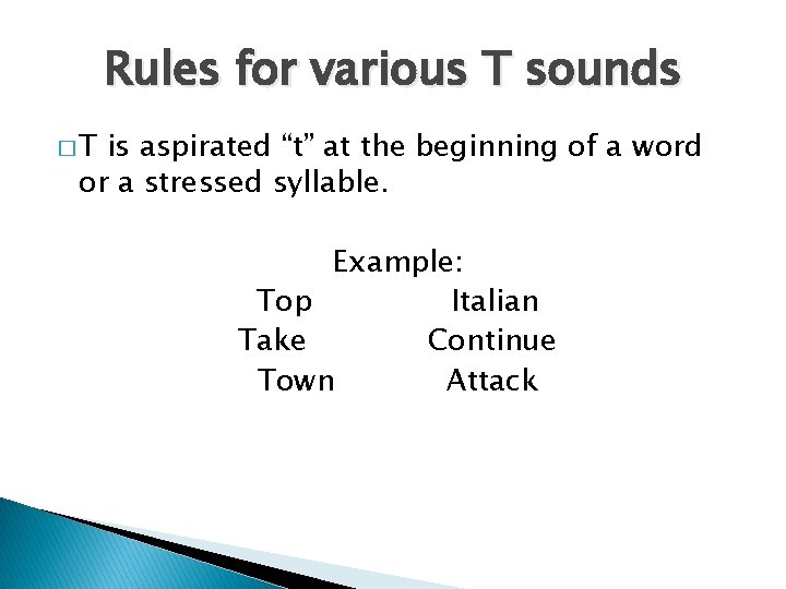 Rules for various T sounds �T is aspirated “t” at the beginning of a