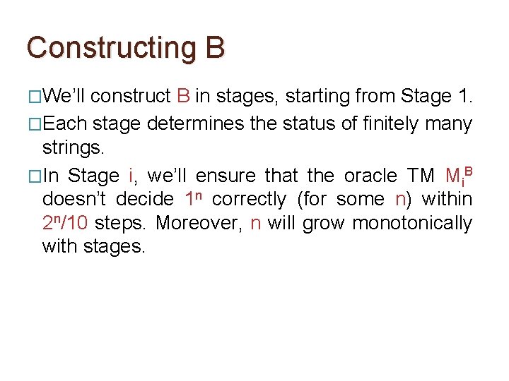 Constructing B �We’ll construct B in stages, starting from Stage 1. �Each stage determines