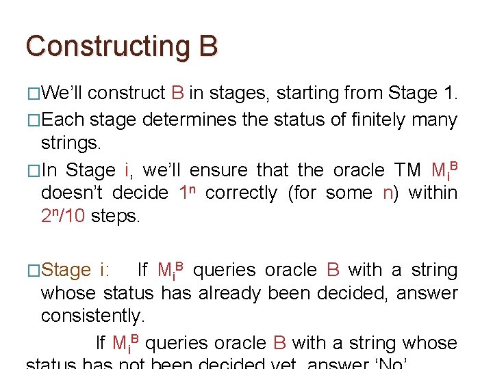 Constructing B �We’ll construct B in stages, starting from Stage 1. �Each stage determines