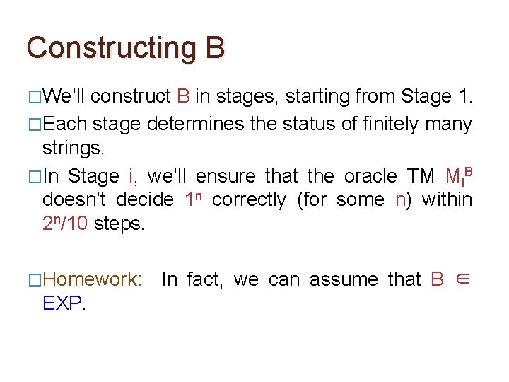 Constructing B �We’ll construct B in stages, starting from Stage 1. �Each stage determines