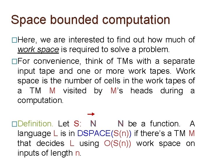 Space bounded computation �Here, we are interested to find out how much of work