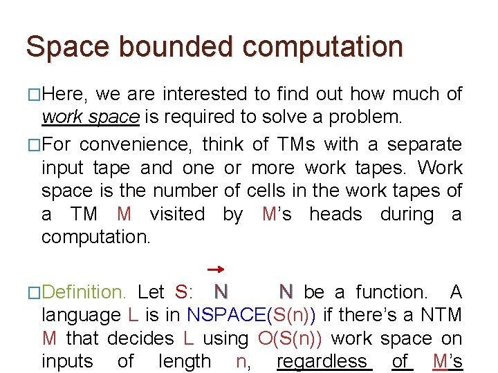 Space bounded computation �Here, we are interested to find out how much of work