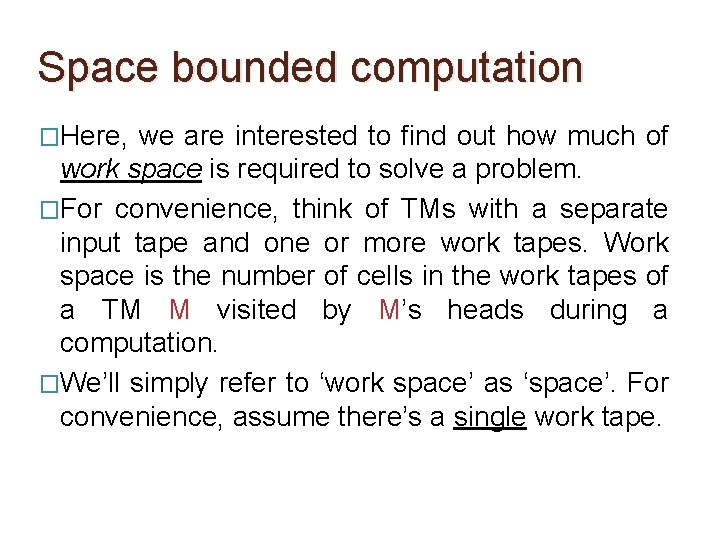 Space bounded computation �Here, we are interested to find out how much of work