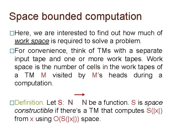 Space bounded computation �Here, we are interested to find out how much of work