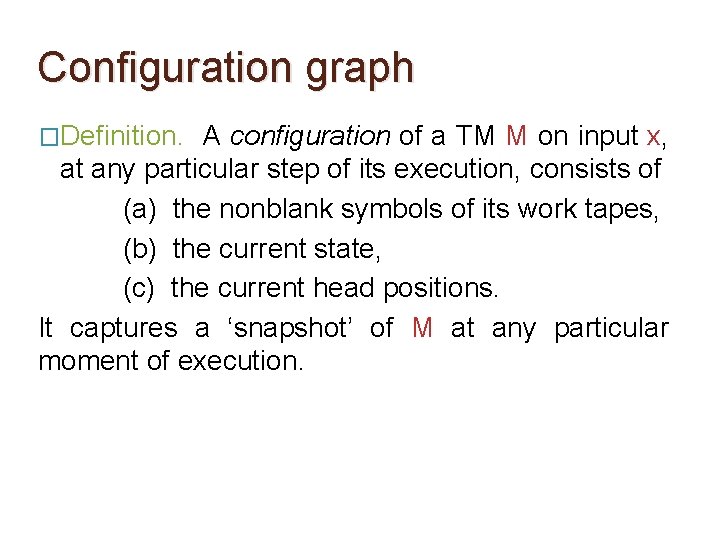 Configuration graph �Definition. A configuration of a TM M on input x, at any
