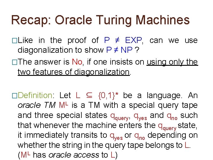 Recap: Oracle Turing Machines �Like in the proof of P ≠ EXP, can we