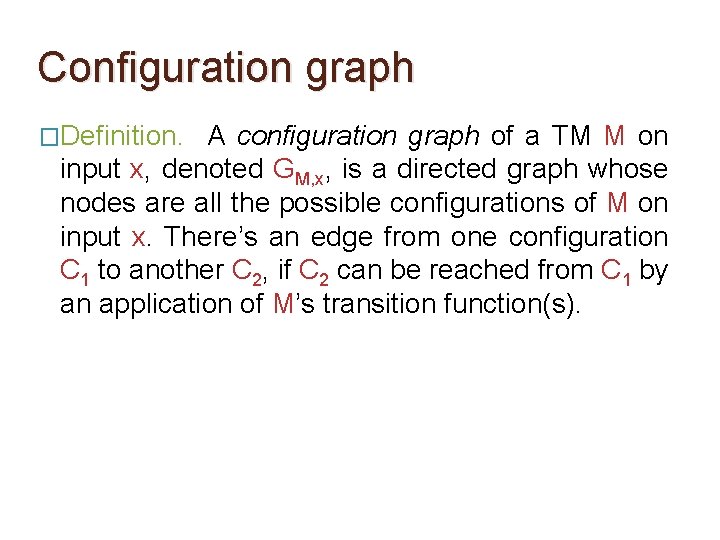 Configuration graph �Definition. A configuration graph of a TM M on input x, denoted