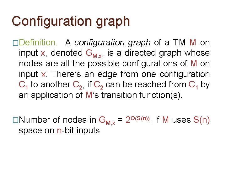 Configuration graph �Definition. A configuration graph of a TM M on input x, denoted