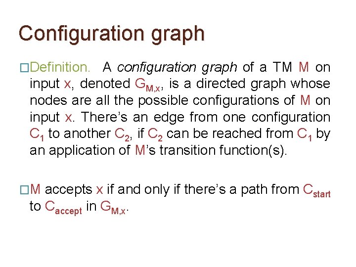 Configuration graph �Definition. A configuration graph of a TM M on input x, denoted