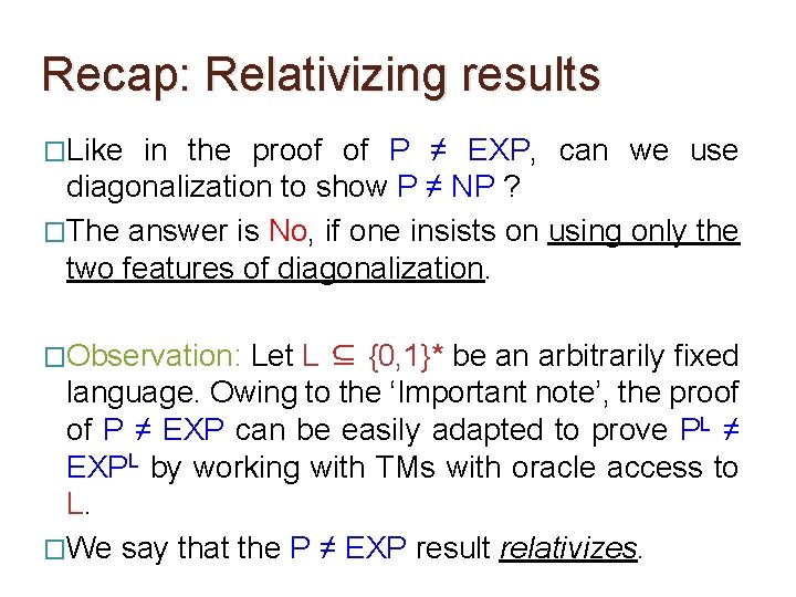 Recap: Relativizing results �Like in the proof of P ≠ EXP, can we use