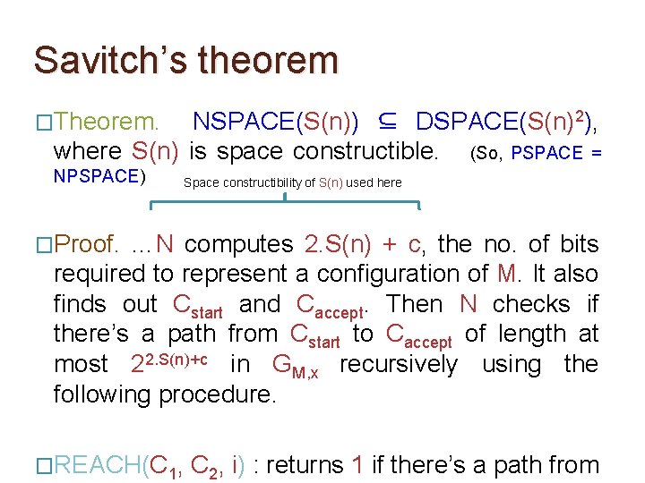 Savitch’s theorem �Theorem. NSPACE(S(n)) ⊆ DSPACE(S(n)2), where S(n) is space constructible. (So, PSPACE =