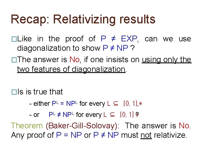 Recap: Relativizing results �Like in the proof of P ≠ EXP, can we use