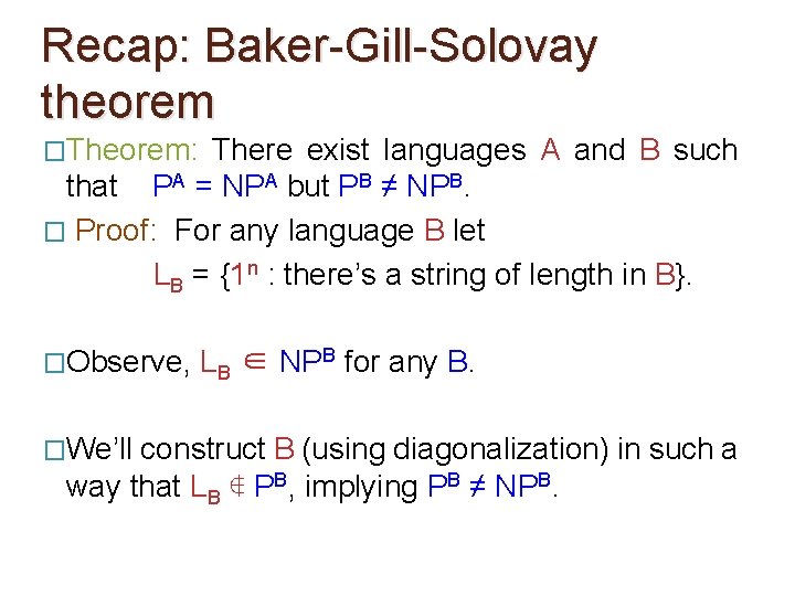 Recap: Baker-Gill-Solovay theorem �Theorem: There exist languages A and B such that PA =