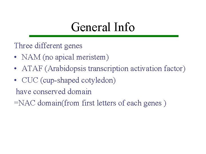 General Info Three different genes • NAM (no apical meristem) • ATAF (Arabidopsis transcription
