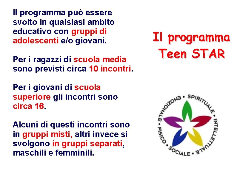 Il programma può essere svolto in qualsiasi ambito educativo con gruppi di adolescenti e/o