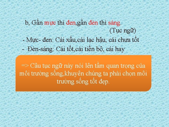 b, Gần mực thì đen, gần đèn thì sáng. (Tục ngữ) - Mực- đen: