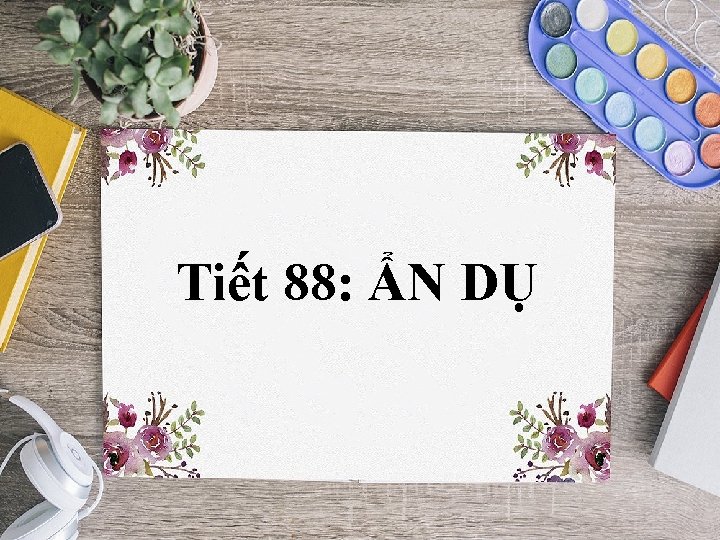 Tiết 88: ẨN DỤ 