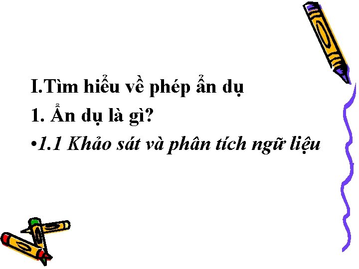 I. Tìm hiểu về phép ẩn dụ 1. Ẩn dụ là gì? • 1.
