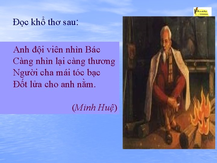 Đọc khổ thơ sau: Anh đội viên nhìn Bác Càng nhìn lại càng thương