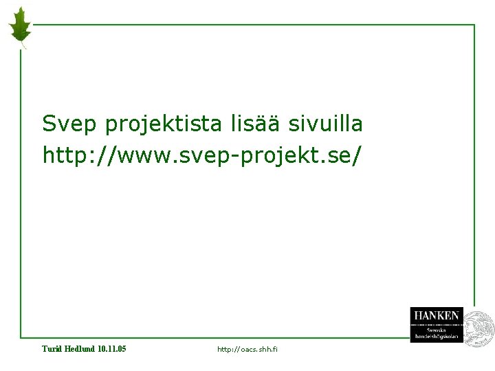 Svep projektista lisää sivuilla http: //www. svep-projekt. se/ Turid Hedlund 10. 11. 05 http: