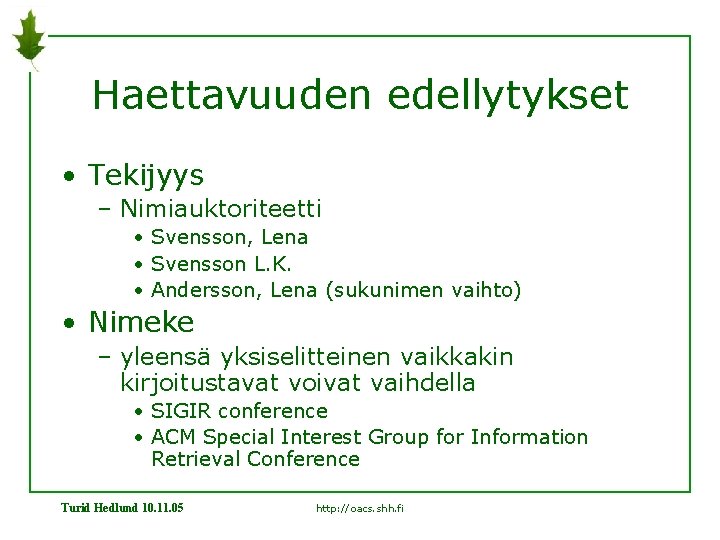 Haettavuuden edellytykset • Tekijyys – Nimiauktoriteetti • Svensson, Lena • Svensson L. K. •