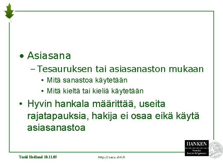  • Asiasana – Tesauruksen tai asiasanaston mukaan • Mitä sanastoa käytetään • Mitä