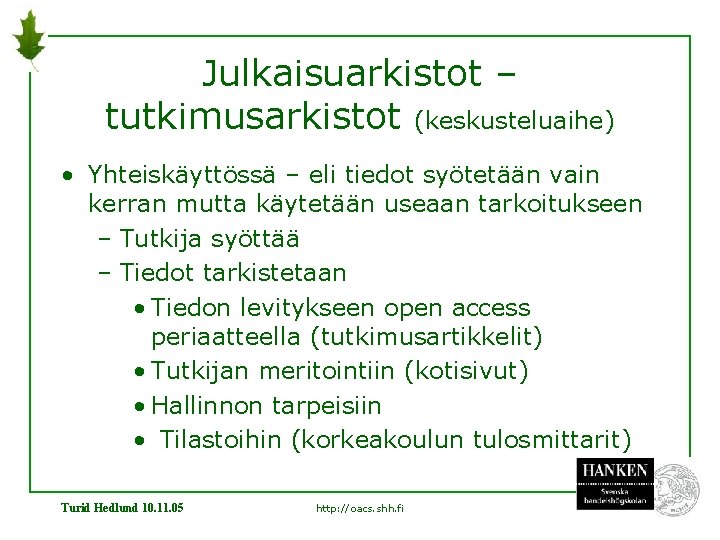 Julkaisuarkistot – tutkimusarkistot (keskusteluaihe) • Yhteiskäyttössä – eli tiedot syötetään vain kerran mutta käytetään