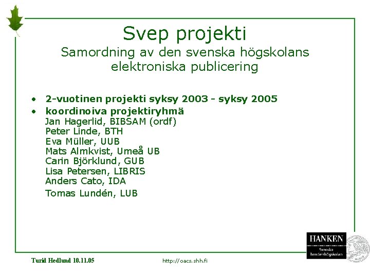 Svep projekti Samordning av den svenska högskolans elektroniska publicering • 2 -vuotinen projekti syksy