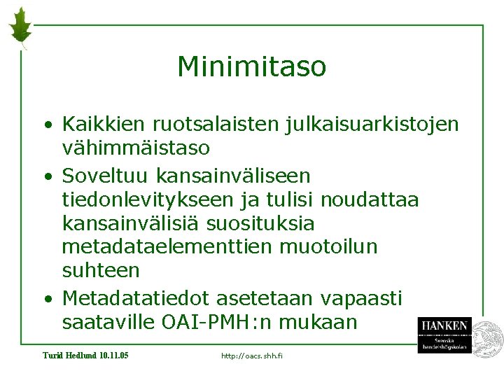 Minimitaso • Kaikkien ruotsalaisten julkaisuarkistojen vähimmäistaso • Soveltuu kansainväliseen tiedonlevitykseen ja tulisi noudattaa kansainvälisiä