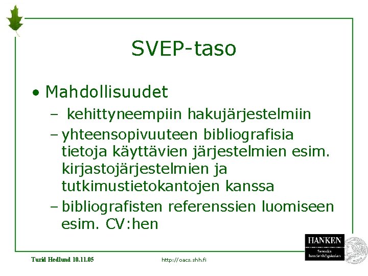 SVEP-taso • Mahdollisuudet – kehittyneempiin hakujärjestelmiin – yhteensopivuuteen bibliografisia tietoja käyttävien järjestelmien esim. kirjastojärjestelmien