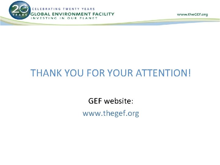 THANK YOU FOR YOUR ATTENTION! GEF website: www. thegef. org 
