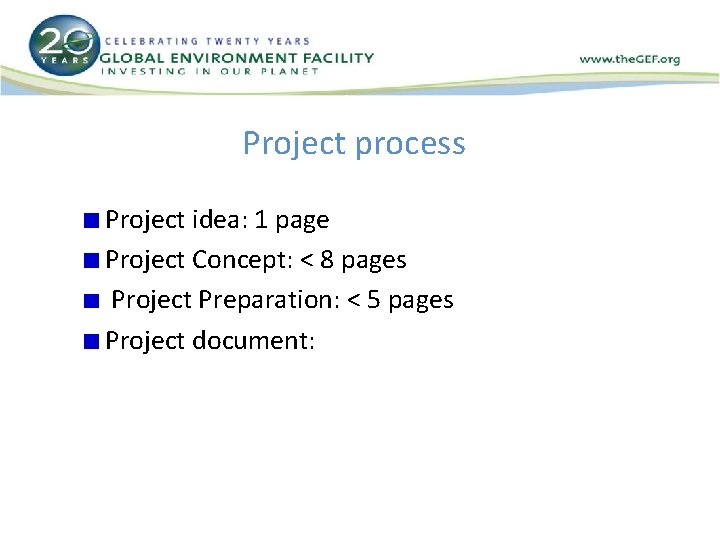 Project process Project idea: 1 page Project Concept: < 8 pages Project Preparation: <
