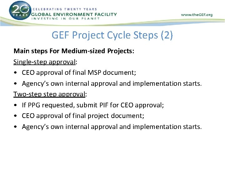 GEF Project Cycle Steps (2) Main steps For Medium-sized Projects: Single-step approval: • CEO