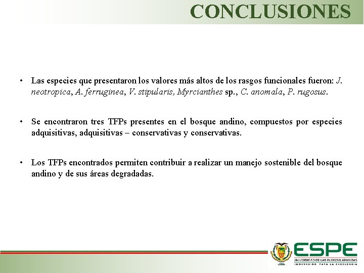 CONCLUSIONES • Las especies que presentaron los valores más altos de los rasgos funcionales