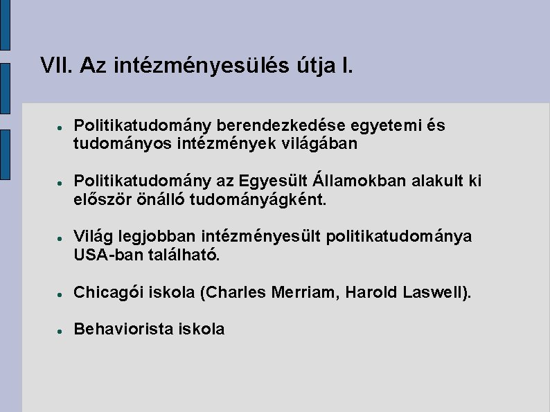 VII. Az intézményesülés útja I. Politikatudomány berendezkedése egyetemi és tudományos intézmények világában Politikatudomány az