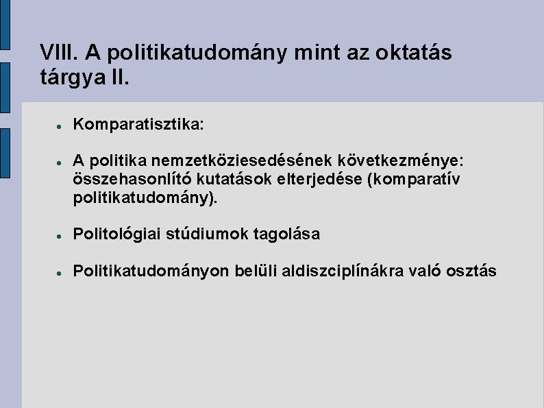 VIII. A politikatudomány mint az oktatás tárgya II. Komparatisztika: A politika nemzetköziesedésének következménye: összehasonlító