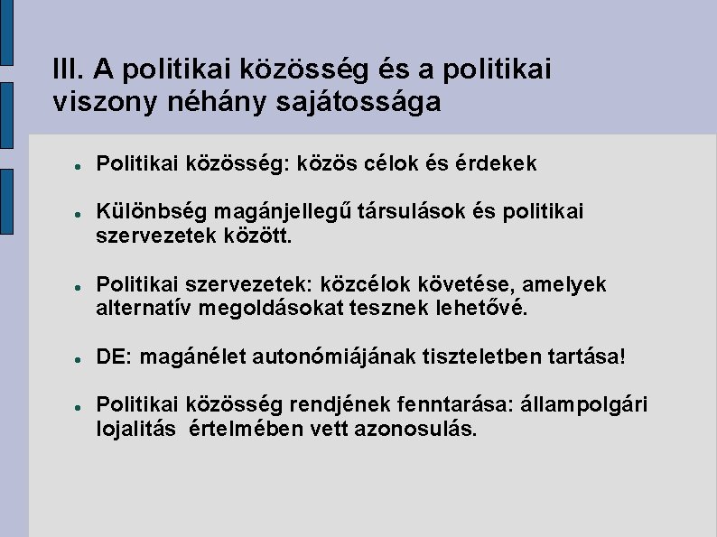 III. A politikai közösség és a politikai viszony néhány sajátossága Politikai közösség: közös célok