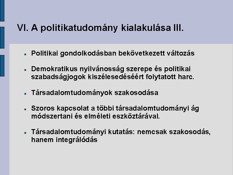 VI. A politikatudomány kialakulása III. Politikai gondolkodásban bekövetkezett változás Demokratikus nyilvánosság szerepe és politikai