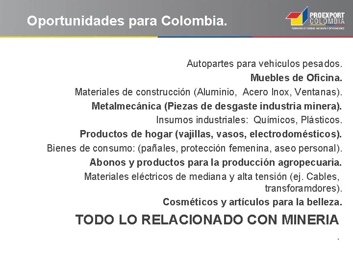 Oportunidades para Colombia. Autopartes para vehiculos pesados. Muebles de Oficina. Materiales de construcción (Aluminio,