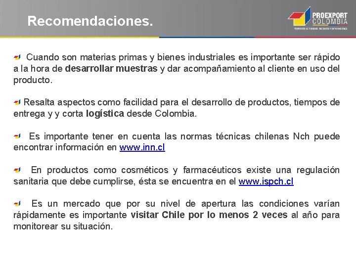 Recomendaciones. Cuando son materias primas y bienes industriales es importante ser rápido a la